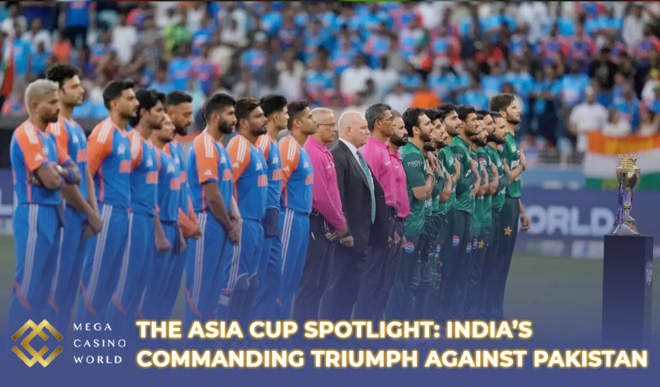The Asia Cup Spotlight: India’s Commanding Triumph Against Pakistan